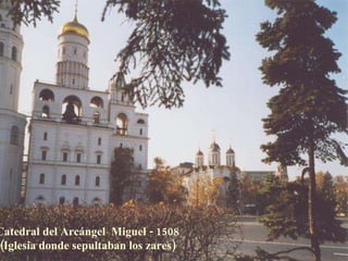 Catedral del Arcángel  Miguel - 1508 (Iglesia donde sepultaban los zares) 
