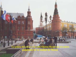 La plaza del circo y la calle Ojotni Ryad son el centro palpitante de la ciudad de Moscú   