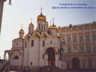 Catedral de la Asunción (Iglesia donde se coronaban los zares) 