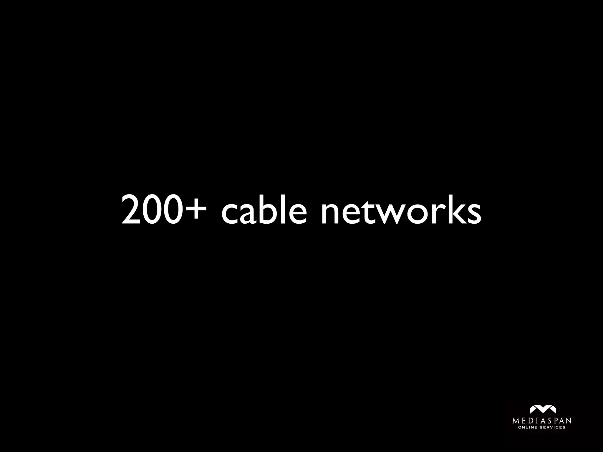 200+ cable networks 