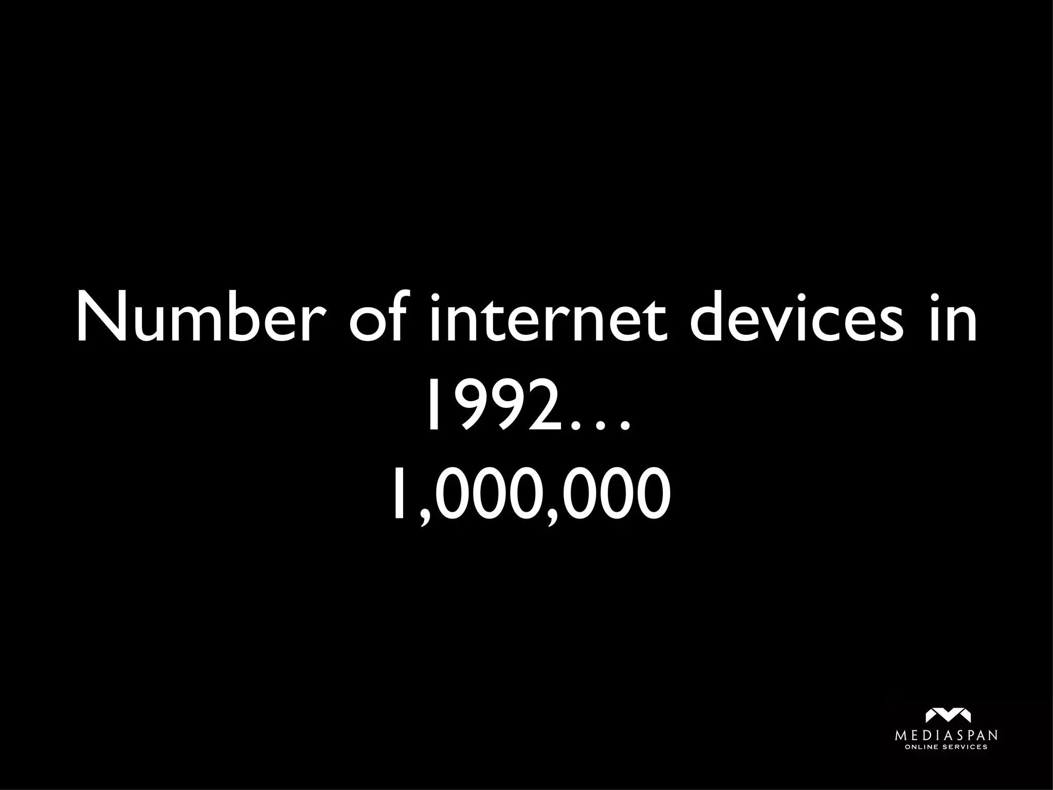 Number of internet devices in 1992… 1,000,000 