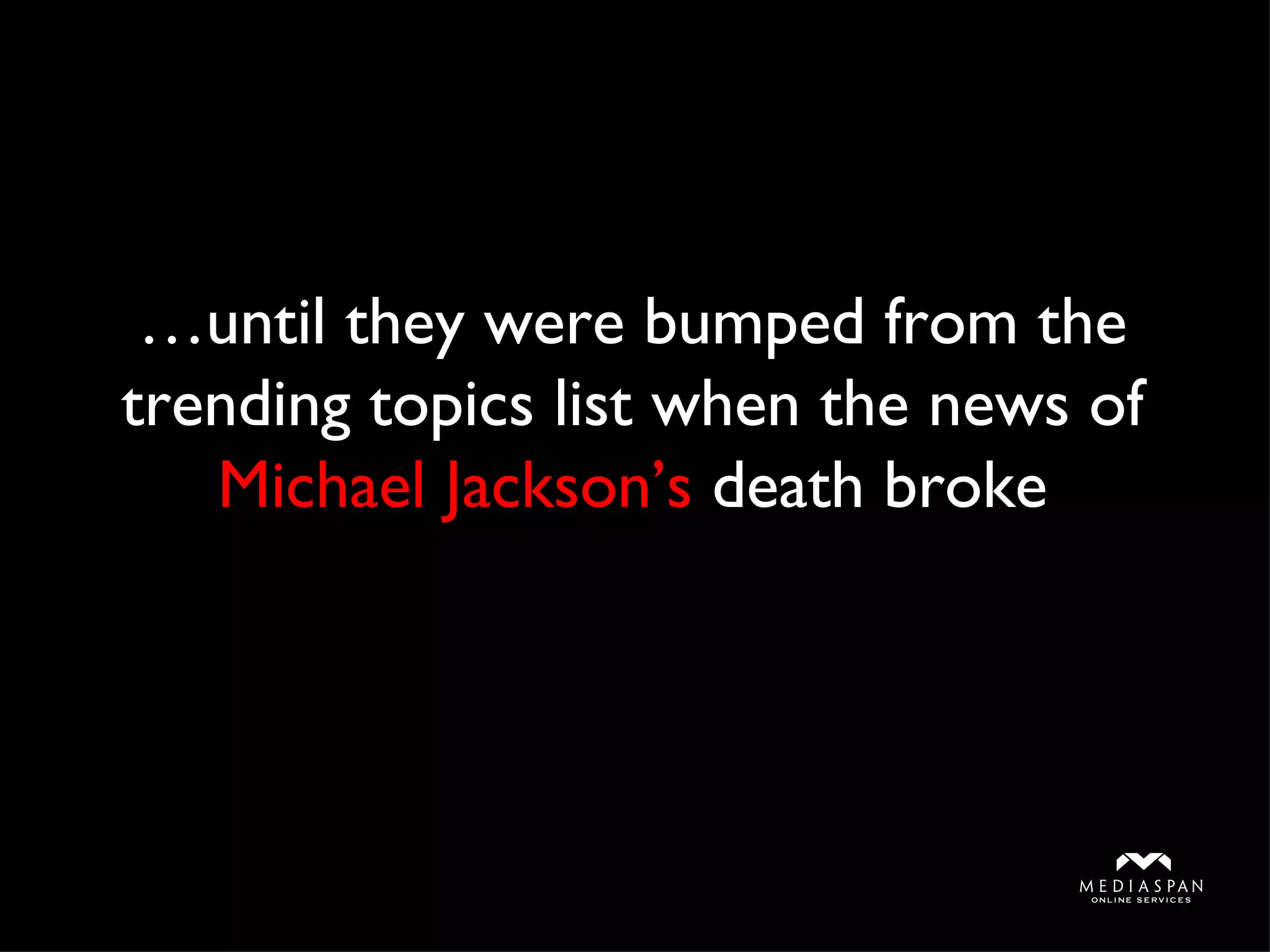 … until they were bumped from the trending topics list when the news of  Michael Jackson’s  death broke 