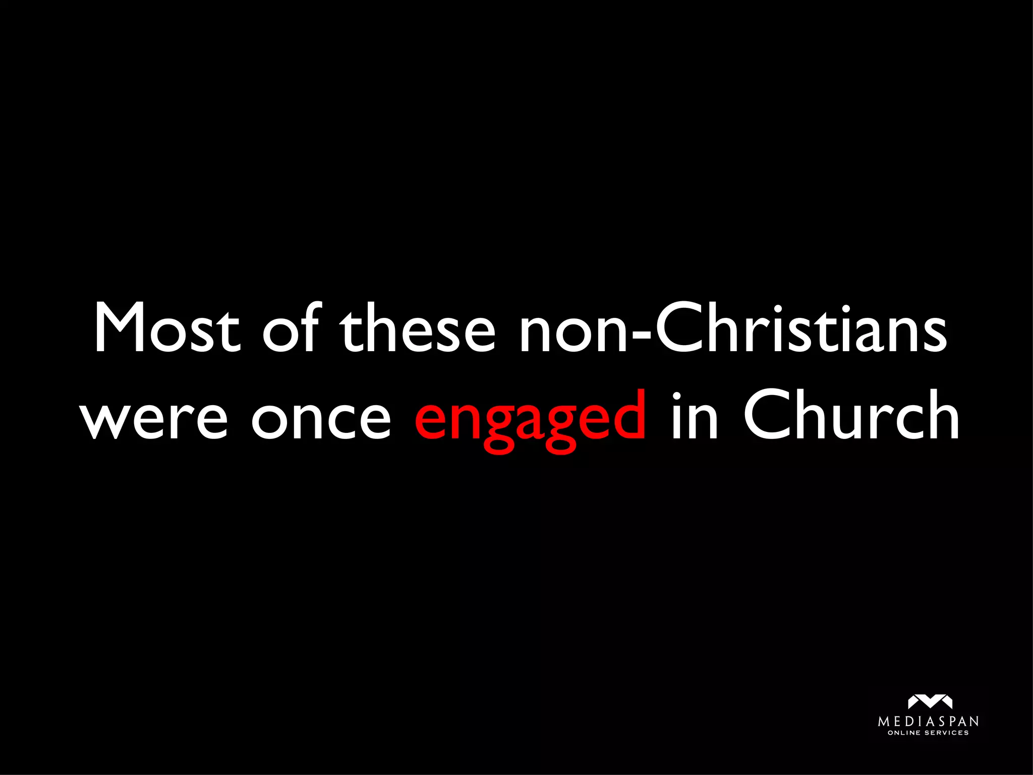 Most of these non-Christians were once  engaged  in Church 