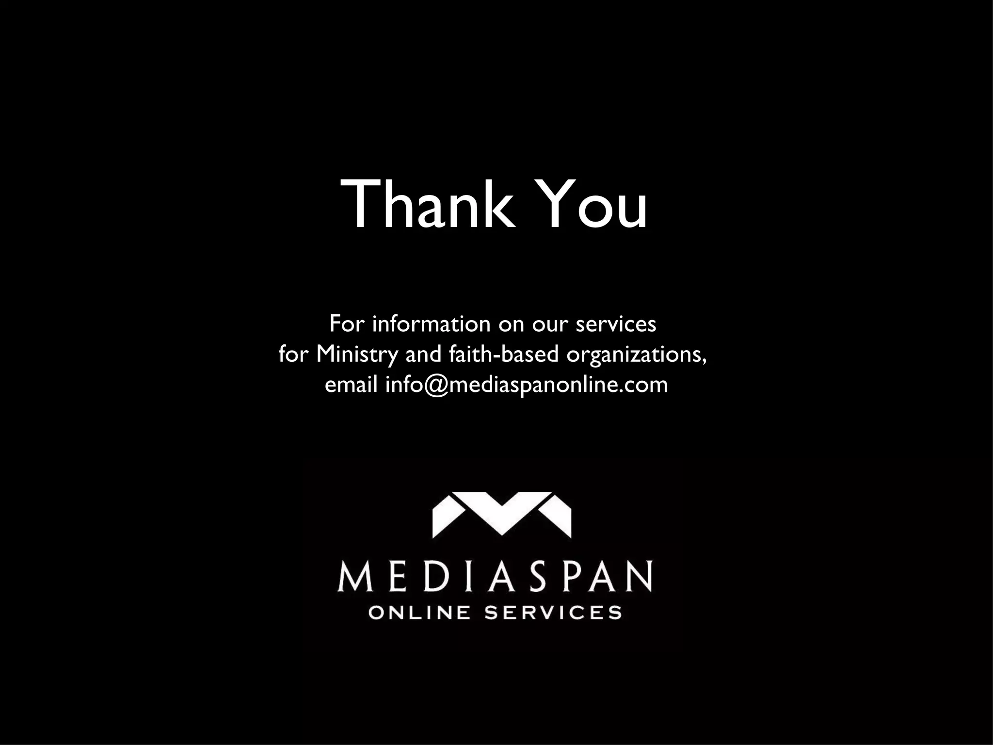 Thank You For information on our services  for Ministry and faith-based organizations,  email info@mediaspanonline.com 
