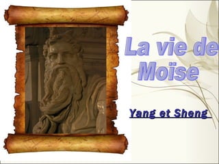 Yang et Sheng  La vie de  Moïse 