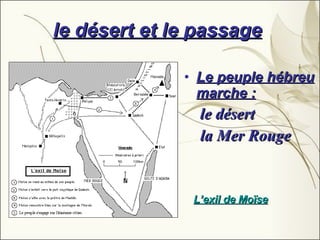 le désert et le passage   Le peuple hébreu marche :   le désert la Mer Rouge  L’exil de Moïse 