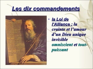 Les dix commandements   la Loi de l’Alliance :   la crainte et l’amour d’un Dieu unique invisible  omniscient  et  tout-puissant  