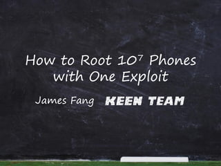 How to Root 107 Phones
with One Exploit
James Fang
 