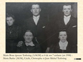 Marie Bour épouse Torloting (AAGM) et 4 de ses 7 enfants (en 1908) :
Marie Barbe (AGM), Cécile, Christophe et Jean Michel ...