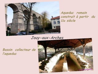 Jouy-aux-Arches Aqueduc  romain construit à partir  du  IIe  siècle Bassin  collecteur de  l’aqueduc 