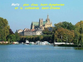 Metz  plan   d’eau  Saint-Symphorien  .  et  la  cathédrale  Saint-Étienne 
