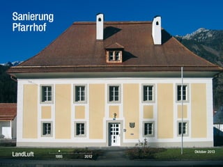 Sanierung
Pfarrhof

LandLuft

Oktober 2013
1995

2012

 