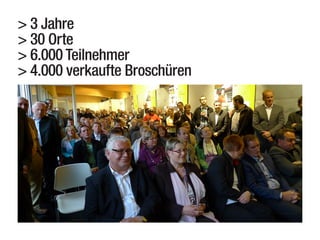 > 3 Jahre
> 30 Orte
> 6.000 Teilnehmer
> 4.000 verkaufte Broschüren

 