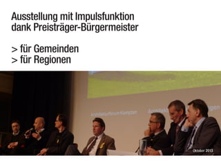 Ausstellung mit Impulsfunktion
dank Preisträger-Bürgermeister
> für Gemeinden
> für Regionen

Oktober 2013

 