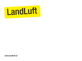 ndLuft
La

www.landluft.at

 