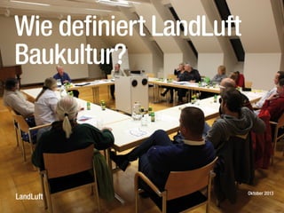 Wie definiert LandLuft
Baukultur?

LandLuft

Oktober 2013

 