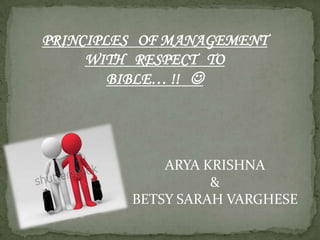 PRINCIPLES OF MANAGEMENT
WITH RESPECT TO
BIBLE… !! 
ARYA KRISHNA
&
BETSY SARAH VARGHESE
 