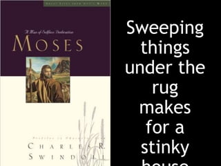 Sweeping
things
under the
rug
makes
for a
stinky
 