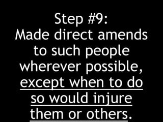 Step #9:
Made direct amends
to such people
wherever possible,
except when to do
so would injure
them or others.
 