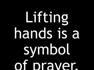 Lifting
hands is a
symbol
 