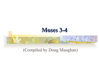 Moses 3-4 (Compiled by Doug Maughan) 