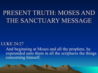 PRESENT TRUTH: MOSES AND THE SANCTUARY MESSAGE ,[object Object],[object Object]