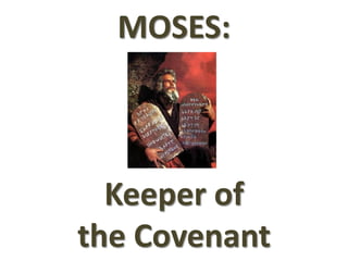 MOSES:
Keeper of
the Covenant
 