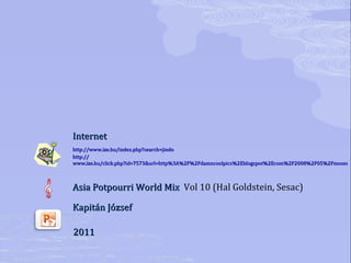 Internet http://www.ize.hu/index.php?search=jindo   http:// www.ize.hu/click.php?id=7573&url=http%3A%2F%2Fdamncoolpics%2Eblogspot%2Ecom%2F2008%2F05%2Fmoses-miracle-of-jindo-in-south-korea%2Ehtml   Asia Potpourri World Mix  Vol 10 (Hal Goldstein, Sesac) Kapitán József 2011 