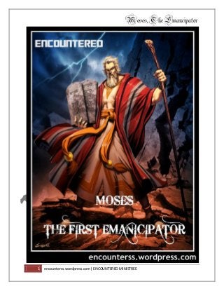 Moses,TheEmancipator
1 encounterss.wordpress.com| ENCOUNTERED MINISTREE
 