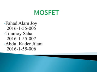 •Fahad Alam Joy
2016-1-55-005
•Tonmoy Saha
2016-1-55-007
•Abdul Kader Jilani
2016-1-55-006
 