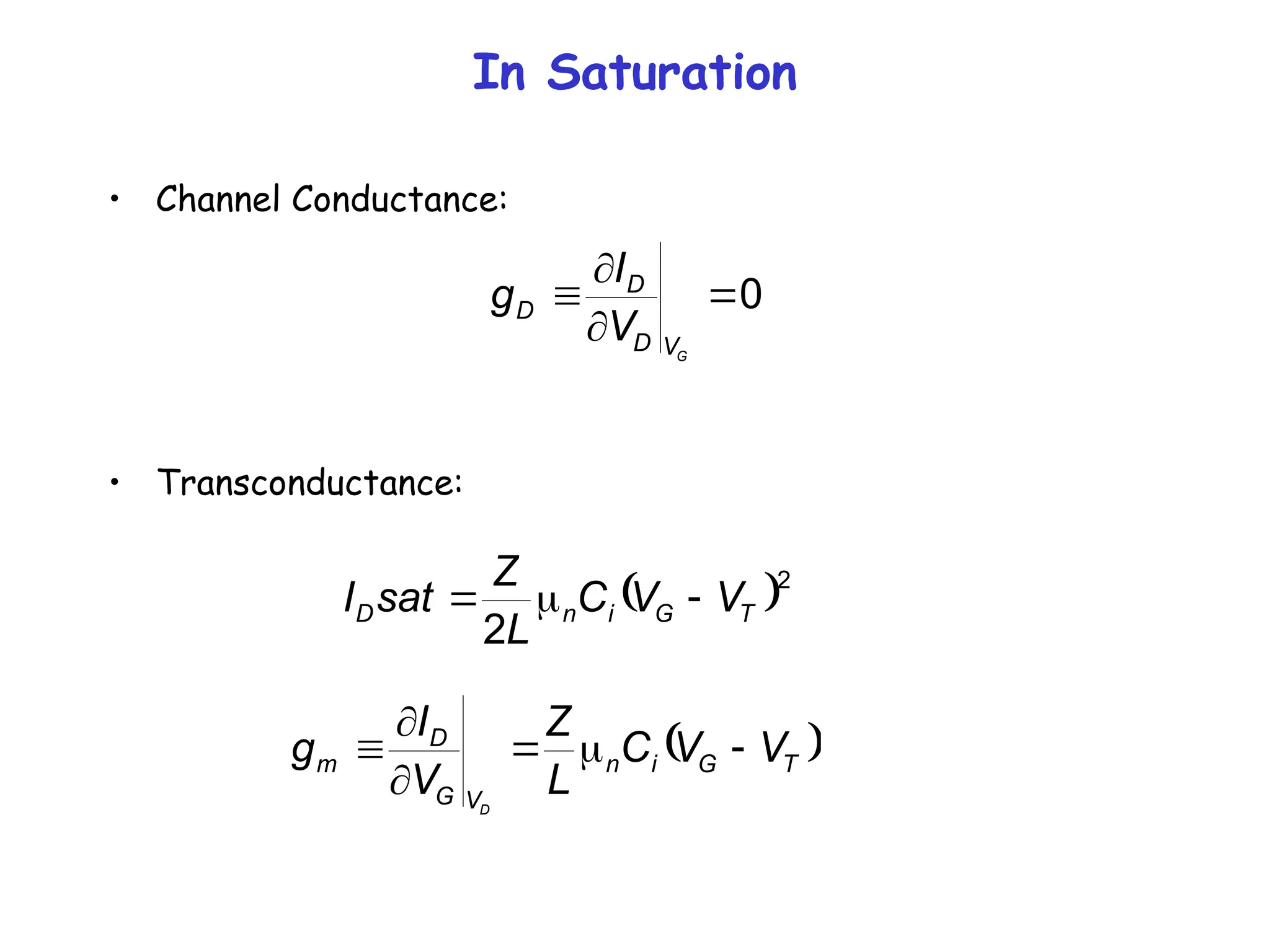 In Saturation
• Channel Conductance:
• Transconductance:
 2
2
T
G
i
n
D V
V
C
L
Z
sat
I 


0




G
V
D
D
D
V
I
g
 
T
G
i
n
V
G
D
m V
V
C
L
Z
V
I
g
D






 