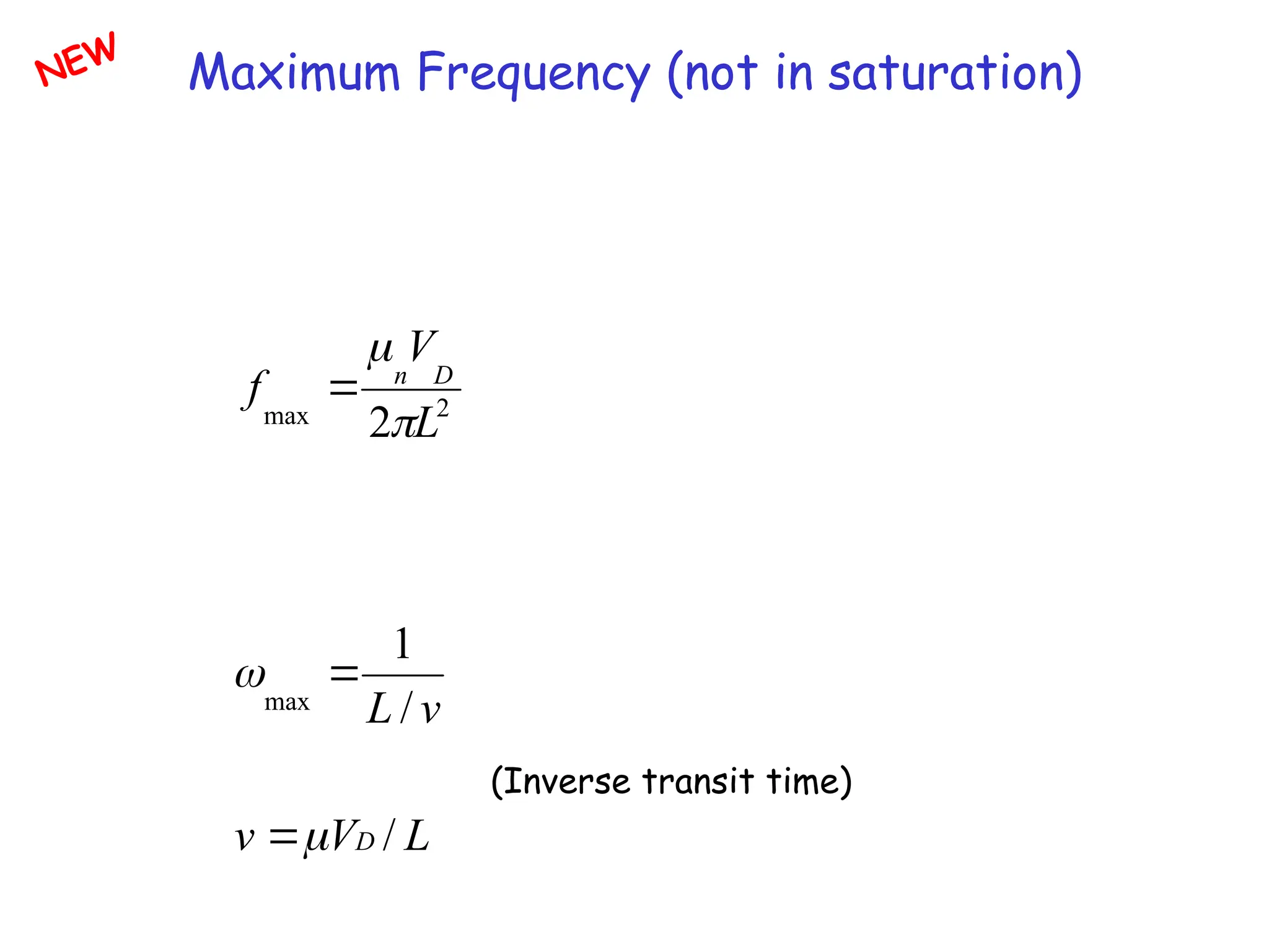 Maximum Frequency (not in saturation)
2
max 2 L
V
f D
n



L
V
v
v
L
D /
/
1
max




(Inverse transit time)
NEW
 