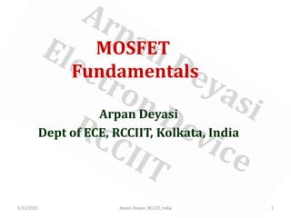 MOSFET
Fundamentals
Arpan Deyasi
Dept of ECE, RCCIIT, Kolkata, India
5/31/2021 1
Arpan Deyasi, RCCIIT, India
 