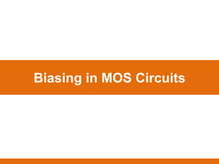 Biasing in MOS Circuits
 