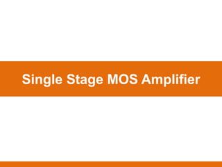 Single Stage MOS Amplifier
 
