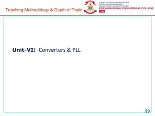 Unit-VI: Converters & PLL
29
Teaching Methodology & Depth of Topic
 