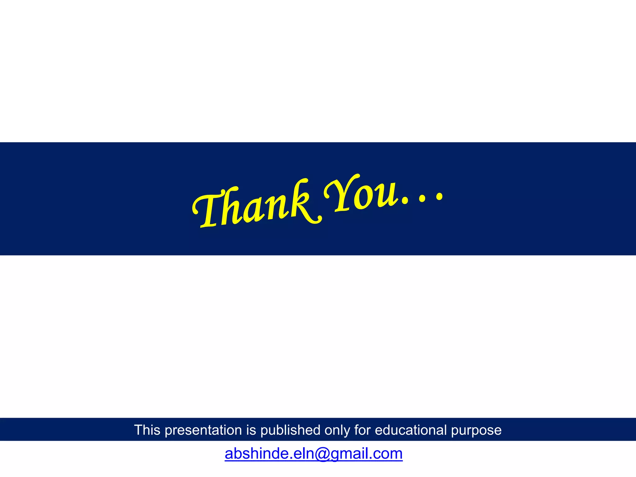 This presentation is published only for educational purpose
abshinde.eln@gmail.com
 