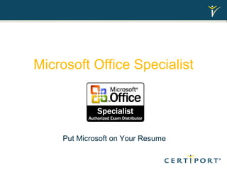 Microsoft Office Specialist Put Microsoft on Your Resume 