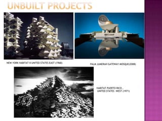 NEW YORK HABITAT II UNITED STATES EAST (1968)

PALM JUMERAH GATEWAY MOSQUE(2008)

HABITAT PUERTO RICO ,
UNITED STATES –WEST (1971)

 