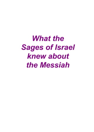 What the
Sages of Israel
 knew about
 the Messiah
 