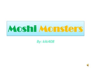 MoshiMonsters By: kiki408 