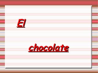 ElEl
chocolatechocolate
 