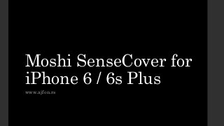 Moshi SenseCover for
iPhone 6 / 6s Plus
www.ajfon.rs
 