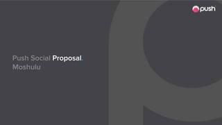 Push Social Proposal.
Moshulu
 