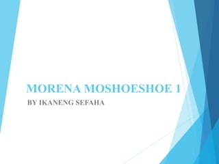 BY IKANENG SEFAHA
MORENA MOSHOESHOE 1
 