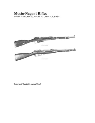 Mosin-Nagant Rifles
Includes M1891, M91/30, M91/59, M27, M38, M39, & M44
Important! Read this manual first!
 
