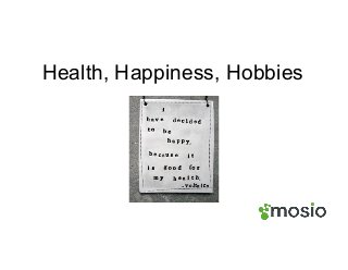 Health, Happiness, Hobbies
 
