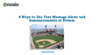8 Ways to Use Text Message Alerts and
Announcements at Events

www.mosio.com

 