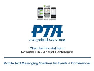 Client testimonial from: National PTA - Annual Conference Mobile Text Messaging Solutions for Events + Conferences 
