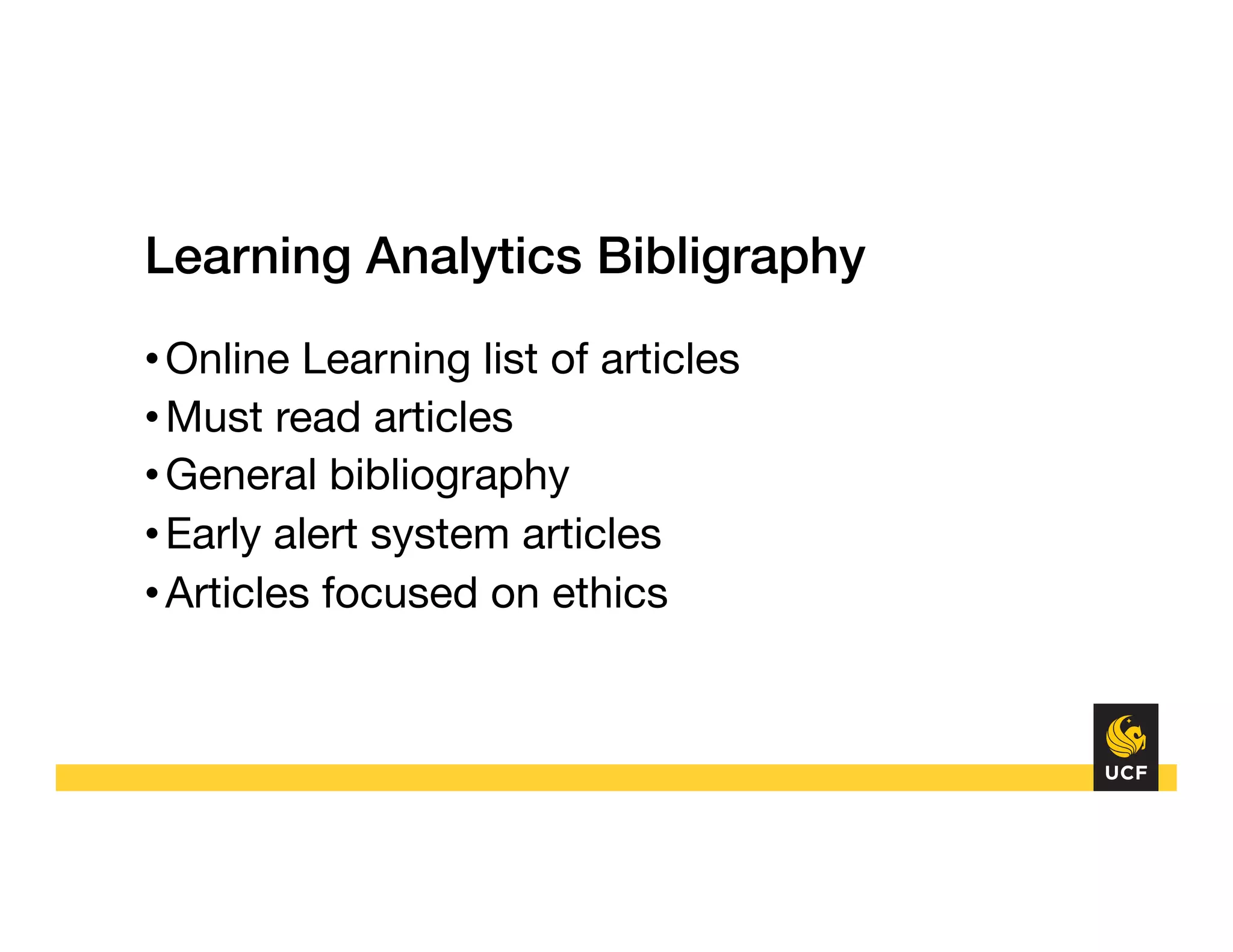 Learning Analytics Bibligraphy "!
• Online Learning list of articles
• Must read articles
• General bibliography
• Early alert system articles
• Articles focused on ethics
 